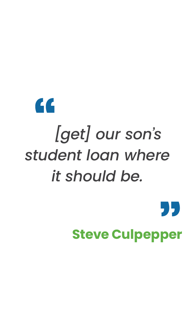 Large blue quotation mark; "[get] our son’s student loan where it should be.“ in gray; large blue quotation mark; Steve Culpepper in green